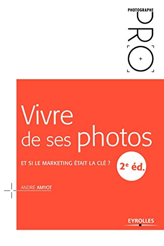Stock image for Vivre de ses photos: Et si le marketing tait la cl ? for sale by Gallix