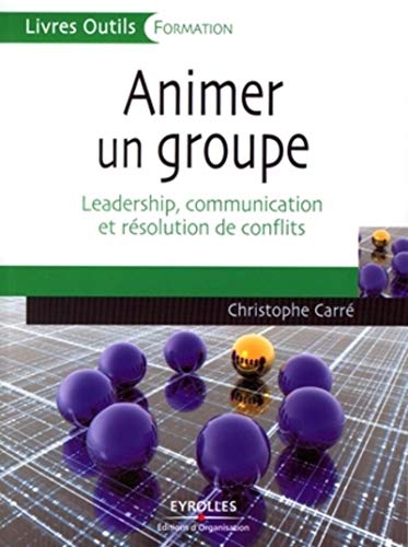 Stock image for Animer un groupe : Leadership, communication et rsolution de conflits Carr, Christophe for sale by e-Libraire