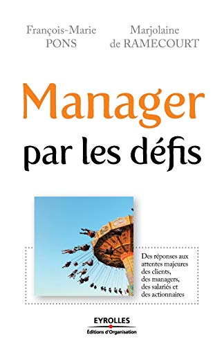 Beispielbild fr Manager par les dfis: Des rponses aux attentes majeures des clients, des managers, des salaris et des actionnaires zum Verkauf von Ammareal