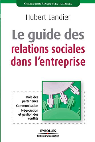 Beispielbild fr Le Guide Des Relations Sociales Dans L'entreprise : Rle Des Partenaires, Communication, Ngociation zum Verkauf von RECYCLIVRE