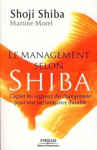 Le management selon Shiba: Capter les signaux du changement pour une performance durable (9782212538434) by Morel, Martine