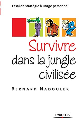 Beispielbild fr Survivre dans la jungle civilisee:Essai de strategie a usage personnel zum Verkauf von Chiron Media