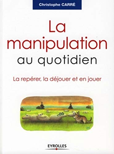 Stock image for La manipulation au quotidien : La reprer, la djouer et en jouer for sale by medimops
