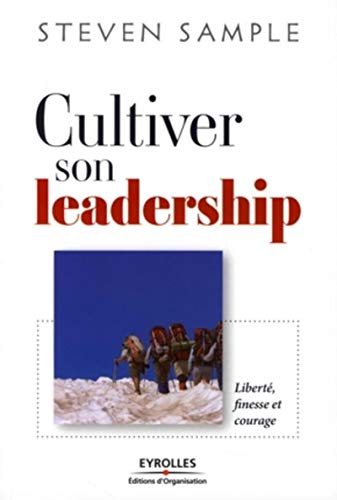 Cultiver son leadership: LibertÃ©, finesse et courage (9782212539349) by Sample, Steven B.