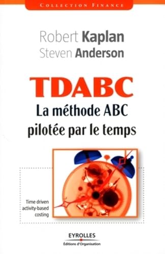 TDABC: La mÃ©thode ABC pilotÃ©e par le temps (9782212539424) by Kaplan, Robert S.; Anderson, Steven