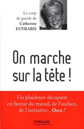 9782212539967: On marche sur la tete ! - un plaidoyer decapant en faveur du travail, de l'audace, de l'initiative..