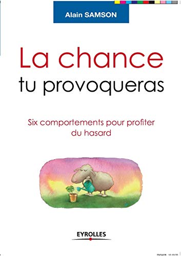Stock image for La chance tu provoqueras:Six comportements pour profiter du hasard for sale by Chiron Media