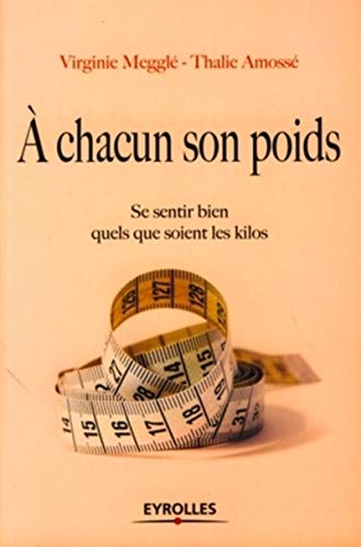 Beispielbild fr A CHACUN SON POIDS ; SE SENTIR BIEN QUELS QUE SOIENT LES KILOS zum Verkauf von secretdulivre