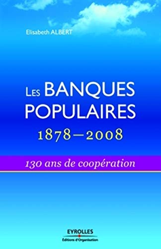Beispielbild fr Les Banques Populaires : 1878-2008 : 130 Ans de coopration zum Verkauf von medimops