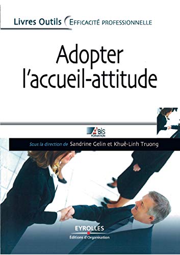 Imagen de archivo de Adopter l'accueil-attitude: Un accueil de professionnel efficace, rapide et bienveillant a la venta por Ammareal