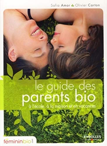 Beispielbild fr Le guide des parents bio: A l'cole,  la maison et en vacances zum Verkauf von Ammareal