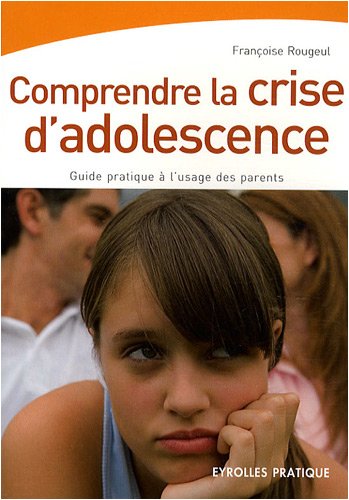 Stock image for Comprendre la crise d'adolescence : Guide pratique  l'usage des parents for sale by Ammareal