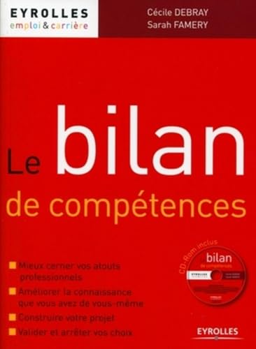 Le bilan de compÃ©tences: Mieux cerner vos atouts professionnels. AmÃ©liorer la connaissance que vous avez de vous-mÃªme. Construire votre projet. Valider et arrÃªter vos choix. Avec Cd-Rom. (9782212543377) by Debray, CÃ©cile; Famery, Sarah