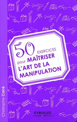 9782212543728: 50 exercices pour matriser l'art de la manipulation