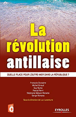 Beispielbild fr La revolution antillaise:Quelle place pour l'outre-mer dans la Republique ? zum Verkauf von Chiron Media