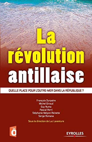 Stock image for La rvolution antillaise: Quelle place pour l'outre-mer dans la Rpublique ? (French Edition) for sale by Lucky's Textbooks