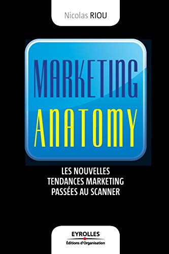 9782212544381: Marketing anatomy: Les nouvelles tendances marketing passes au scanner