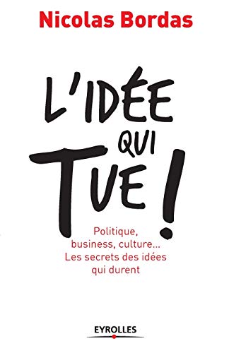 9782212544893: L'ide qui tue !: Politique, business, culture... Les secrets des ides qui durent