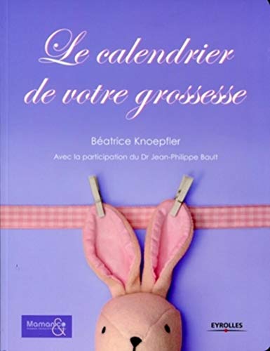 Beispielbild fr Le calendrier de votre grossesse zum Verkauf von Chapitre.com : livres et presse ancienne
