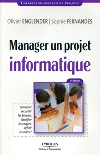 9782212545951: Manager un projet informatique: Comment recueillir les besoins, identifier les risques, dfinir les cots.