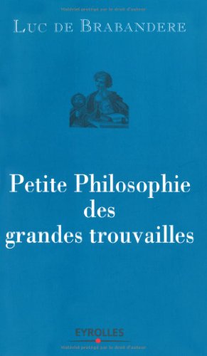 Beispielbild fr Petite philosophie des grandes trouvailles Brabandere, Luc de zum Verkauf von LIVREAUTRESORSAS