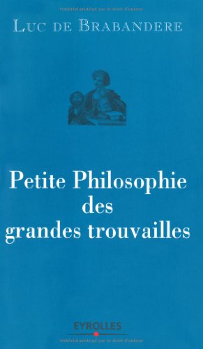 Stock image for Petite philosophie des grandes trouvailles Brabandere, Luc de for sale by LIVREAUTRESORSAS