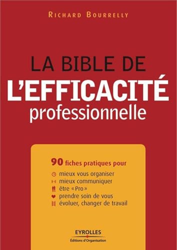 Stock image for La bible de l'efficacit professionnelle - 90 fiches pratiques pour mieux vous organiser, mieux communiquer, tre "pro", prendre soin de vous, voluer, changer de travail. for sale by medimops