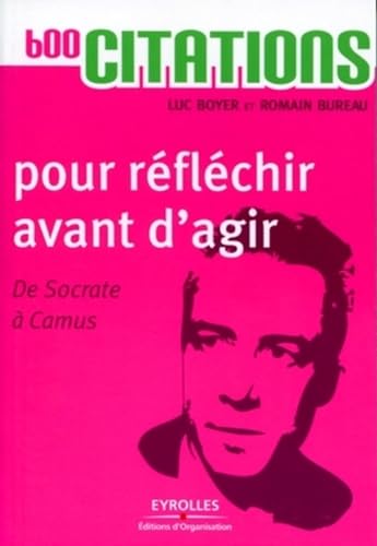 Imagen de archivo de 600 citations pour rflchir avant d'agir - De Socrate  Camus a la venta por Librairie Th  la page