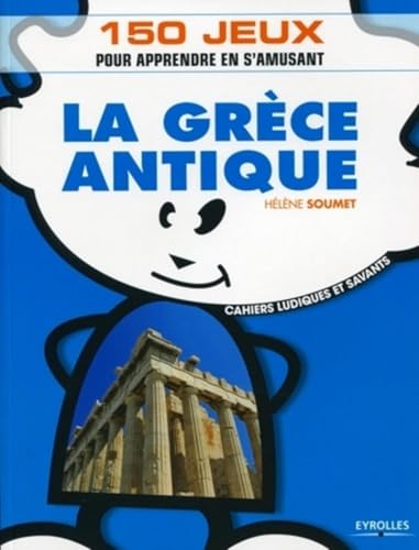 Imagen de archivo de La Grce antique: 150 jeux pour apprendre en s'amusant a la venta por medimops