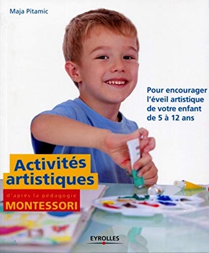 Beispielbild fr Activits artistiques d'aprs la pdagogie Montessori: Pour encourager l'veil artistique de votre enfant de 5  12 ans zum Verkauf von Ammareal