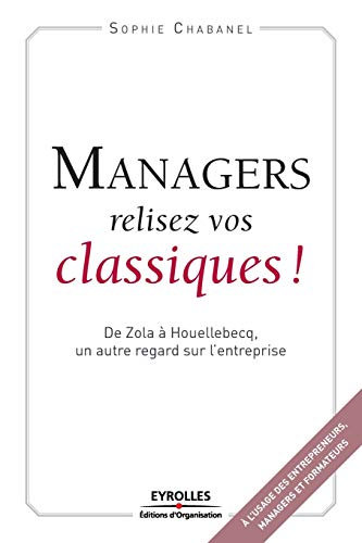9782212549614: Managers, relisez vos classiques !: De Zola  Houellebecq, un autre regard sur l'entreprise