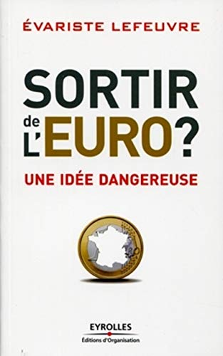 Beispielbild fr Sortir de l'Euro ?: Une id e dangereuse. [Paperback] Lefeuvre, Evariste zum Verkauf von LIVREAUTRESORSAS