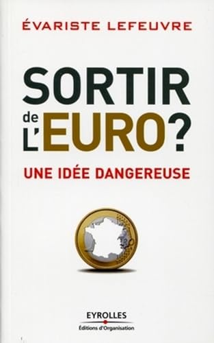 Stock image for Sortir de l'Euro ?: Une id e dangereuse. [Paperback] Lefeuvre, Evariste for sale by LIVREAUTRESORSAS