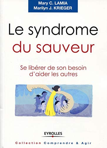 Beispielbild fr Le Syndrome Du Sauveur : Se Librer De Son Besoin D'aider Les Autres zum Verkauf von RECYCLIVRE