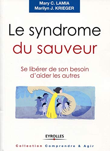 Imagen de archivo de Le Syndrome Du Sauveur : Se Librer De Son Besoin D'aider Les Autres a la venta por RECYCLIVRE