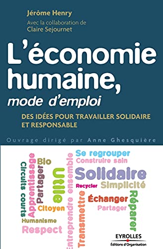 Stock image for L'conomie Humaine, Mode D'emploi : Des Ides Pour Travailler Solidaire Et Responsable for sale by RECYCLIVRE