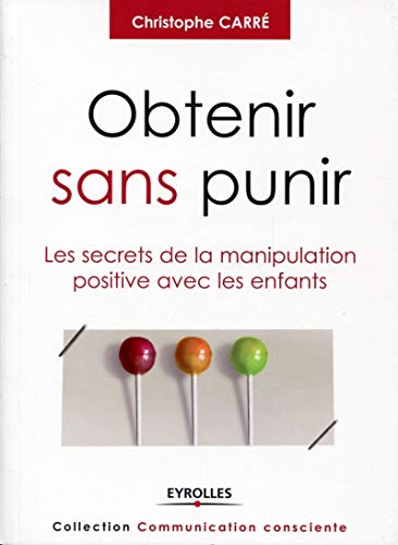 Stock image for Obtenir sans punir : Les secrets de la manipulation positive avec les enfants for sale by medimops