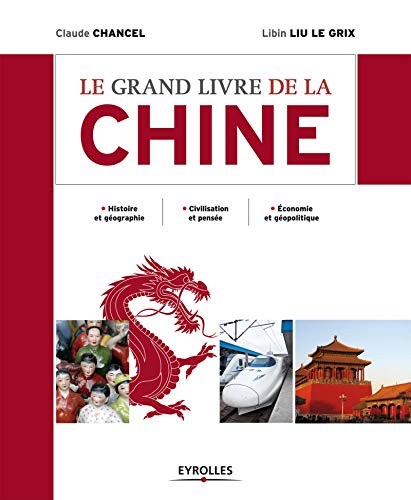 Stock image for Le grand livre de la Chine. Histoire et gographie. Civilisation et pense. Economie et gopolitique. for sale by MaxiBooks