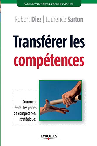 Stock image for Transfrer les comptences: Comment viter les pertes de comptences stratgiques. for sale by Ammareal