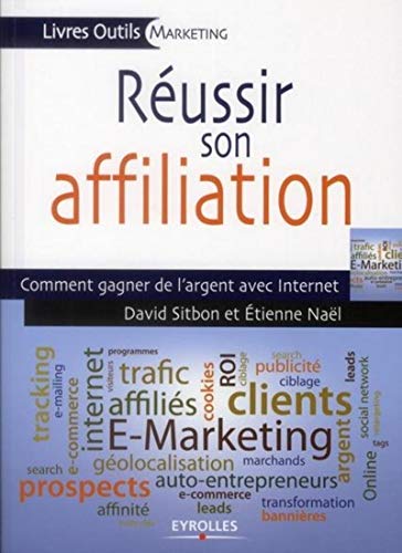 Stock image for Reussir son affiliation:Comment gagner de l'argent avec Internet for sale by Chiron Media