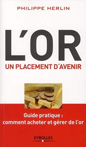 Beispielbild fr L'or, un placement d'avenir. Guide pratique : comment acheter et grer de l'or. zum Verkauf von LeLivreVert