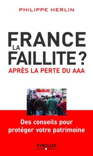 France, la faillite ? après la perte du AAA ; des conseils pour protéger votre patrimoine