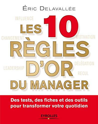 Stock image for Les 10 rgles d'or du manager : Des tests, des fiches et des outils pour transformer votre quotidien for sale by medimops