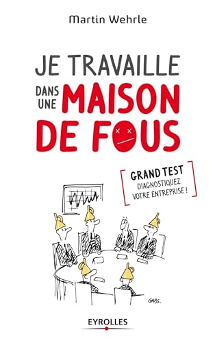 9782212554090: Je travaille dans une maison de fous. Grand test : diagnostiquez votre entreprise !