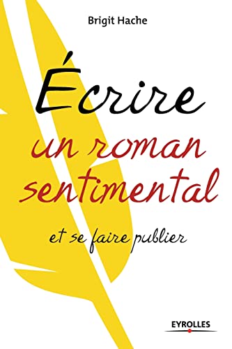 Beispielbild fr Ecrire Un Roman Sentimental Et Se Faire Publier zum Verkauf von RECYCLIVRE