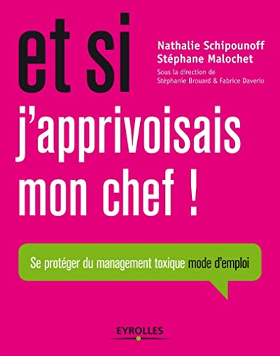 Imagen de archivo de Et Si J'apprivoisais Mon Chef ! : Se Protger Du Management Toxique, Mode D'emploi a la venta por RECYCLIVRE