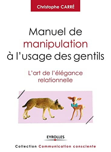 Beispielbild fr Manuel de manipulation  l'usage des gentils: L'art de l'lgance relationnelle. zum Verkauf von Ammareal
