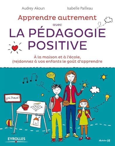 9782212555349: Apprendre Autrement avec la Pedagogie Positive - A la maison et  l'cole, (re)donnez  vos enfants le got d'apprendre