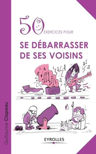 Beispielbild fr 50 exercices pour se dbarrasser de ses voisins (French Edition) zum Verkauf von GF Books, Inc.