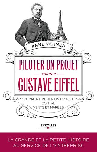 Beispielbild fr Piloter un projet comme Gustave Eiffel: Comment mener un projet contre vents et mares. zum Verkauf von Ammareal